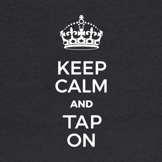 Keep Calm and Tap ON by stevethomasart